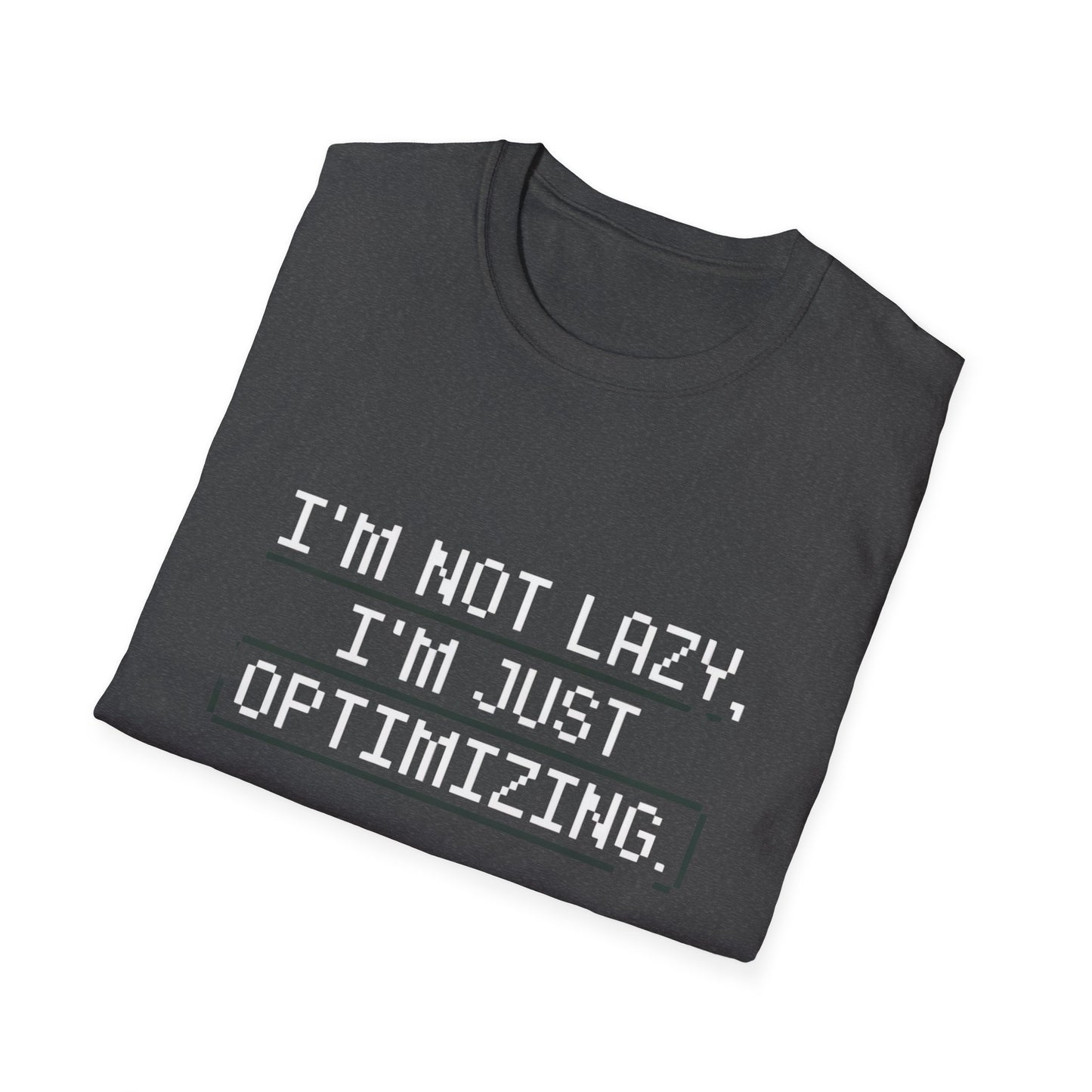 "I am not Lazy, I am Just Optimizing" Unisex T-Shirt