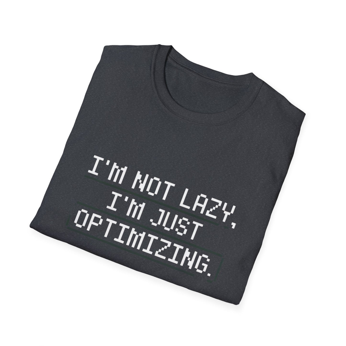 "I am not Lazy, I am Just Optimizing" Unisex T-Shirt