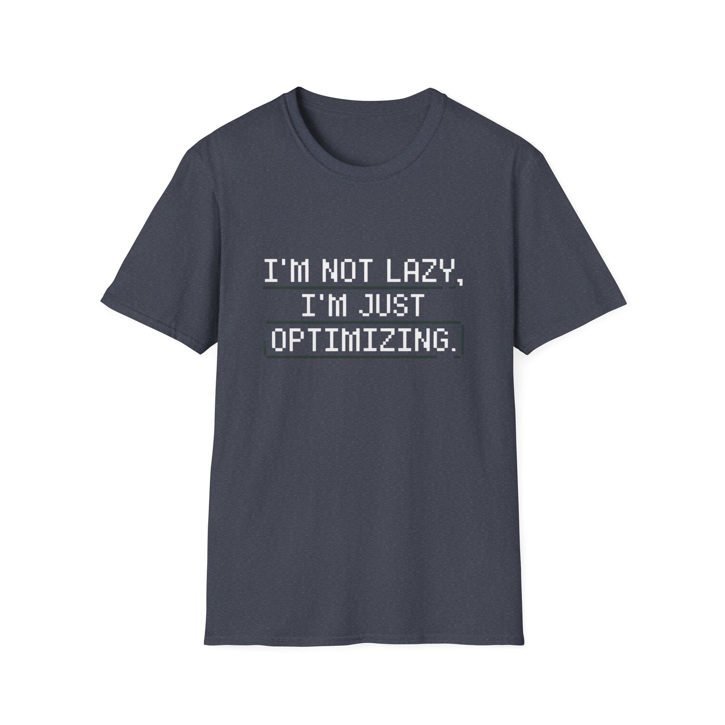 "I am not Lazy, I am Just Optimizing" Unisex T-Shirt