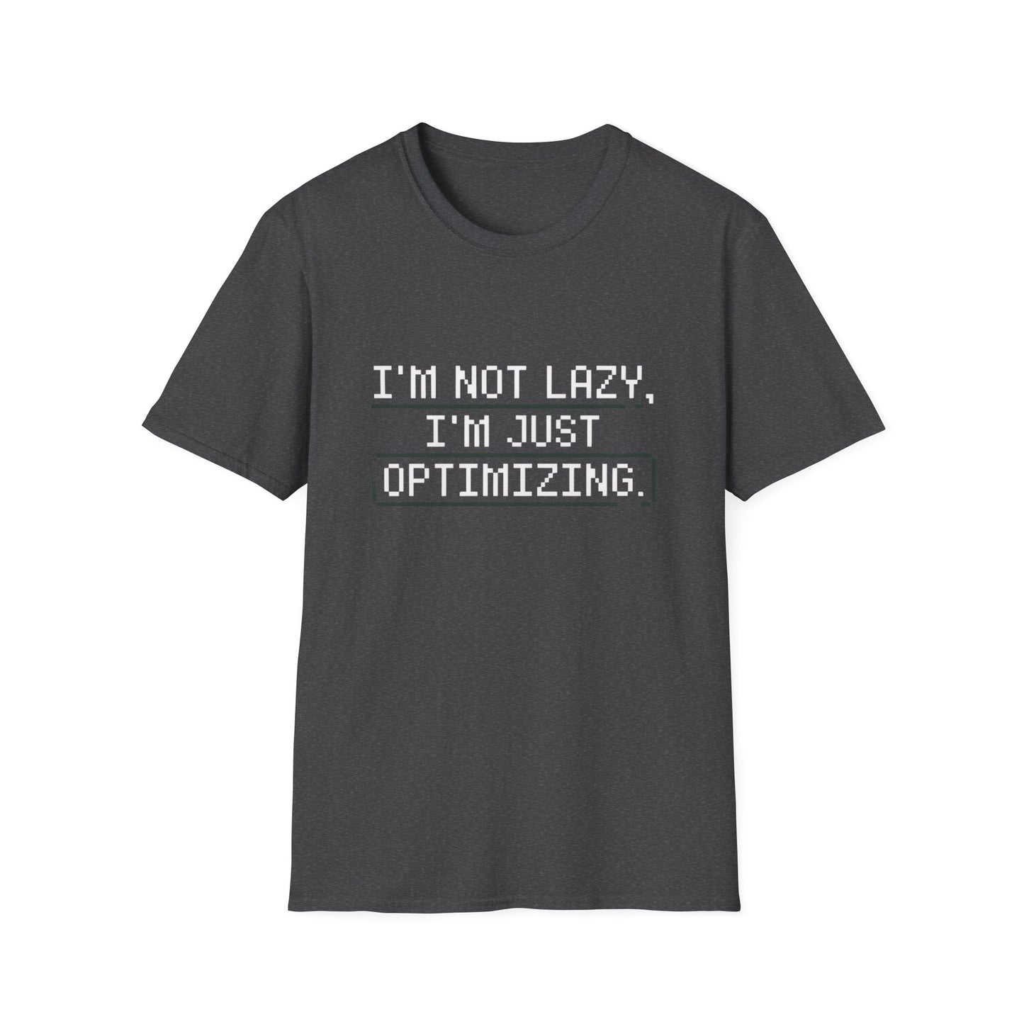 "I am not Lazy, I am Just Optimizing" Unisex T-Shirt