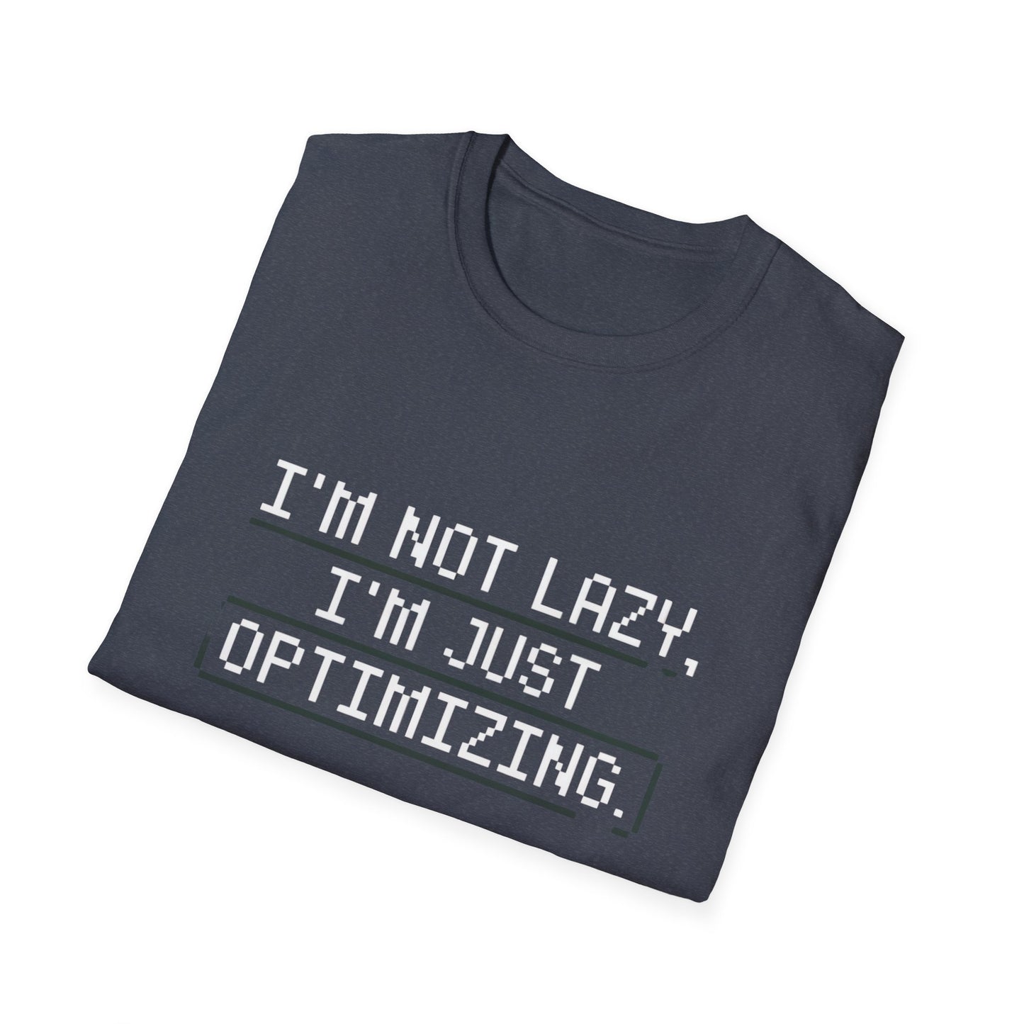 "I am not Lazy, I am Just Optimizing" Unisex T-Shirt