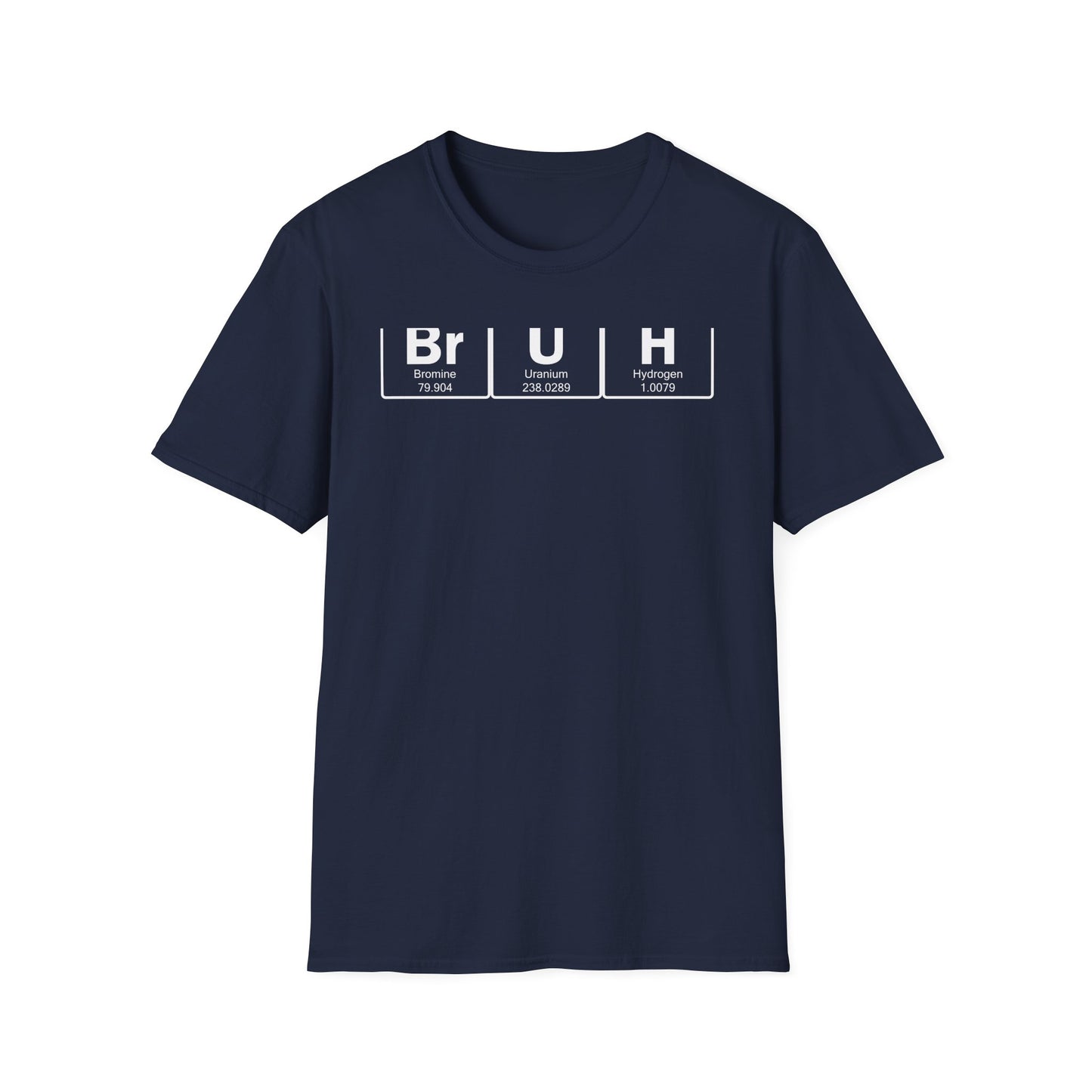 BrUh - That's Bromine Uranium Hydrogen - Chemistry T-Shirt