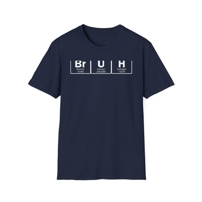 BrUh - That's Bromine Uranium Hydrogen - Chemistry T-Shirt