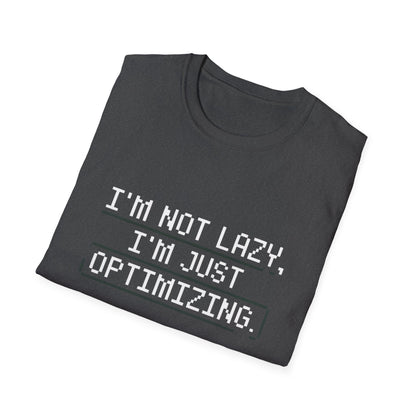 "I am not Lazy, I am Just Optimizing" Unisex T-Shirt
