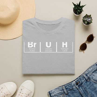BrUh - That's Bromine Uranium Hydrogen - Chemistry T-Shirt
