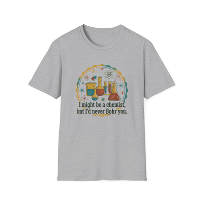 Bohr You To Tears With Science - Chemistry T-Shirt