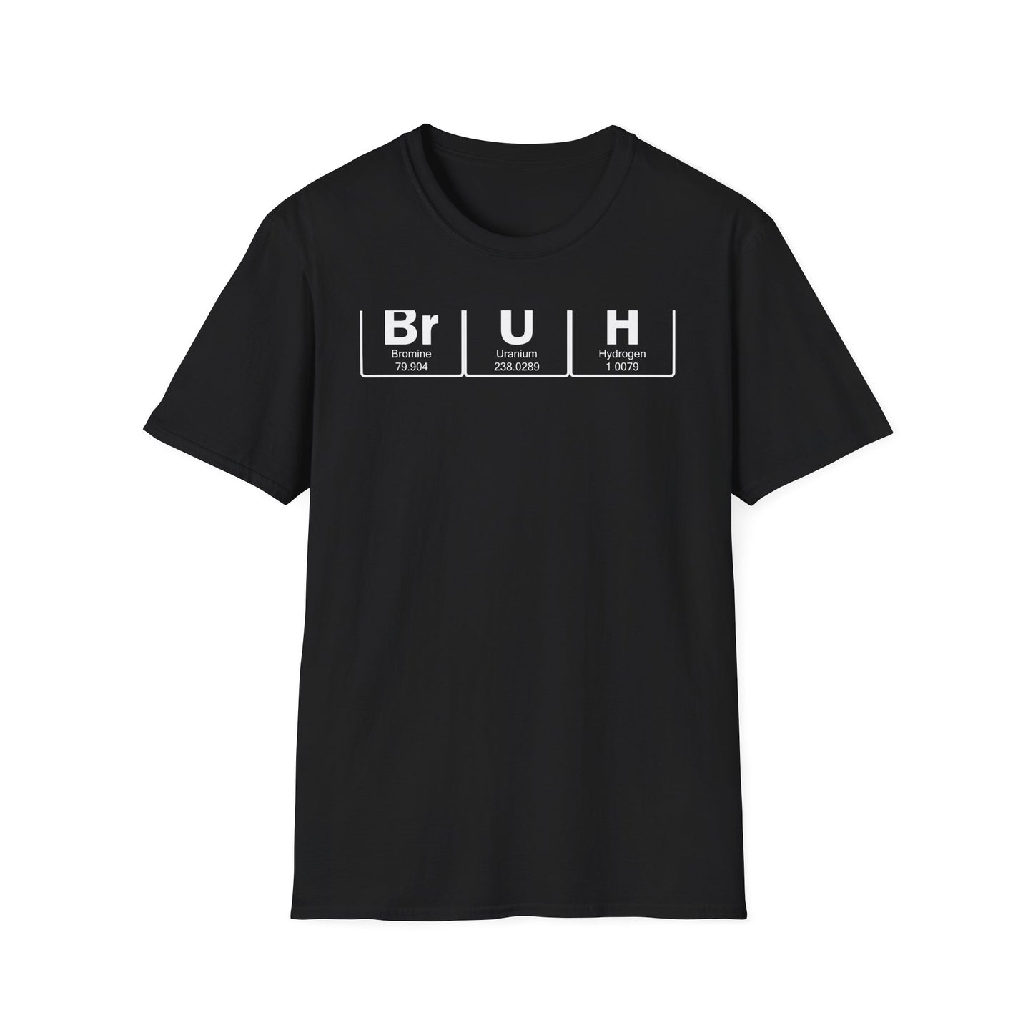 BrUh - That's Bromine Uranium Hydrogen - Chemistry T-Shirt