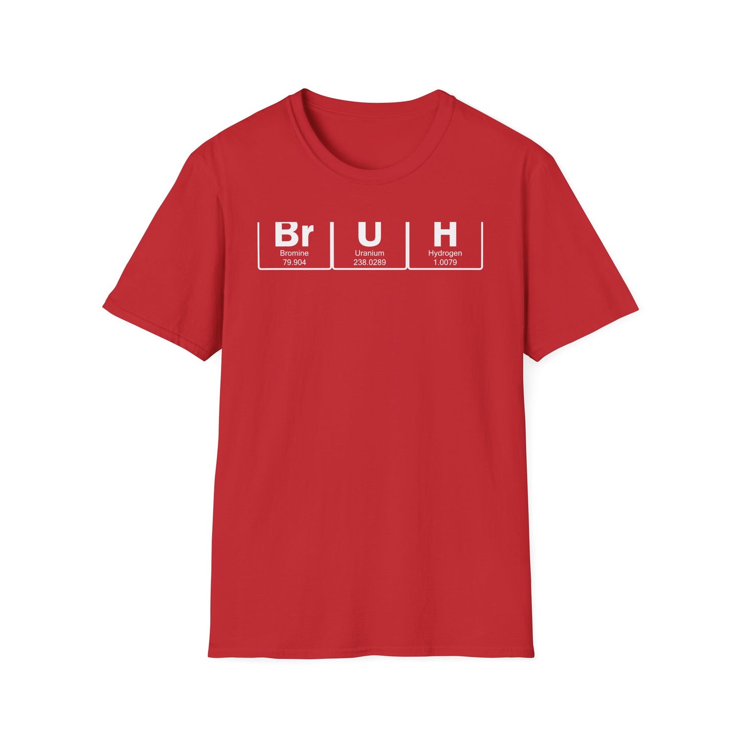 BrUh - That's Bromine Uranium Hydrogen - Chemistry T-Shirt