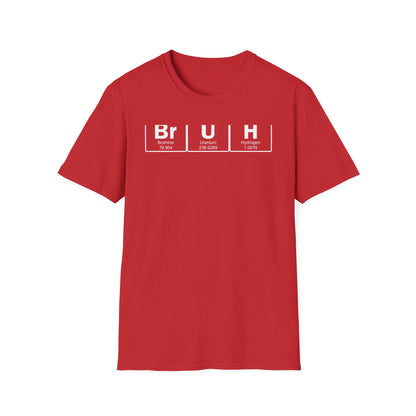 BrUh - That's Bromine Uranium Hydrogen - Chemistry T-Shirt