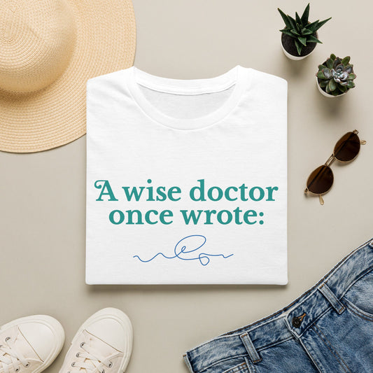 A Wise Doctor Once Wrote - Medical Humor T-Shirt