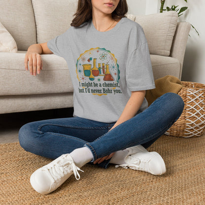 Bohr You To Tears With Science - Chemistry T-Shirt