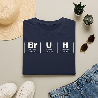 BrUh - That's Bromine Uranium Hydrogen - Chemistry T-Shirt