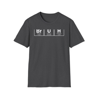 BrUh - That's Bromine Uranium Hydrogen - Chemistry T-Shirt