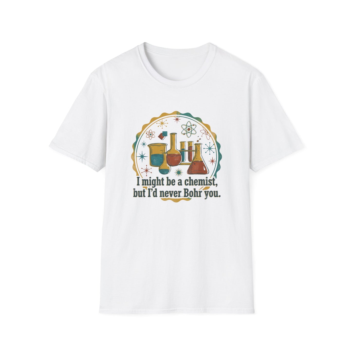 Bohr You To Tears With Science - Chemistry T-Shirt
