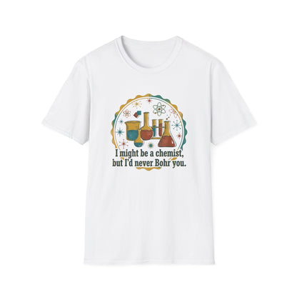 Bohr You To Tears With Science - Chemistry T-Shirt