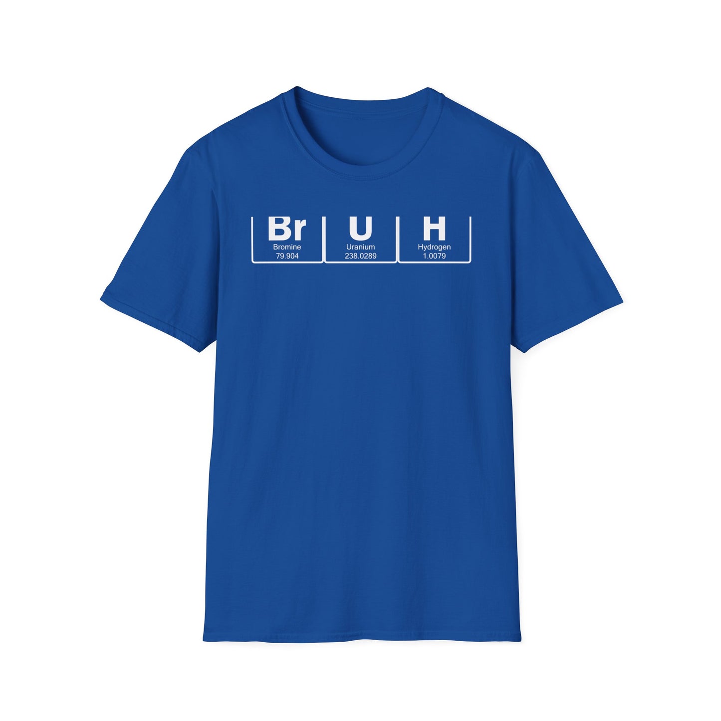 BrUh - That's Bromine Uranium Hydrogen - Chemistry T-Shirt