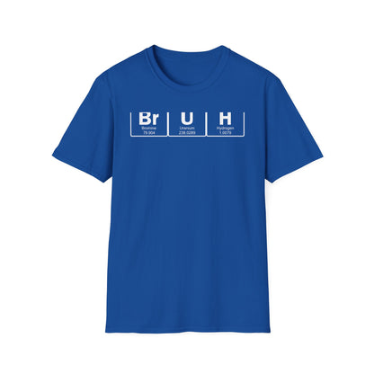 BrUh - That's Bromine Uranium Hydrogen - Chemistry T-Shirt