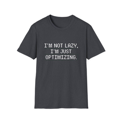 "I am not Lazy, I am Just Optimizing" Unisex T-Shirt